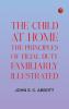 The Child at Home: The Principles of Filial Duty Familiarly Illustrated