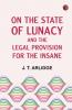 On the State of Lunacy and the Legal Provision for the Insane