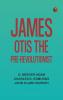 James Otis the Pre-Revolutionist