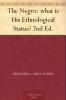 The Negro: What is His Ethnological Status? 2nd Ed.