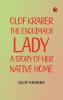 Olof Krarer the Esquimaux Lady: A Story of Her Native Home