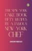The New York Cake Book: Fifty Recipes by a Famous New York Chef