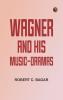 Wagner and His Music-Dramas