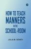 How to Teach Manners in the School-room
