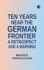 Ten Years Near the German Frontier: A Retrospect and a Warning