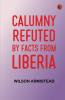 Calumny Refuted by Facts From Liberia