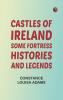 Castles of Ireland: Some Fortress Histories and Legends