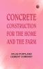 Concrete Construction for the Home and the Farm