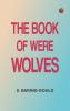 The Book of Were-Wolves
