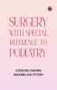 Surgery with Special Reference to Podiatry