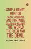 Stop A Handy Monitor Pocket Conscience and Portable Guardian against the World the Flesh and the Devil