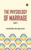 The Physiology of Marriage Part 1