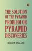The Solution of the Pyramid Problem or Pyramid Discoveries
