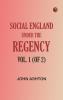 Social England under the Regency Vol. 1 (of 2)