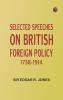 Selected Speeches on British Foreign Policy 1738-1914