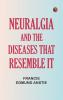 Neuralgia and the diseases that resemble it