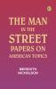 The man in the street: Papers on American topics
