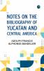 Notes on the Bibliography of Yucatan and Central America