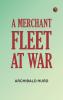 A Merchant Fleet at War