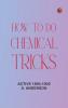 How to Do Chemical Tricks