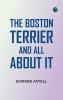 The Boston Terrier and All About It
