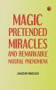 Magic Pretended Miracles and Remarkable Natural Phenomena