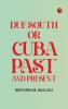 Due South or Cuba Past and Present