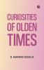 Curiosities of Olden Times