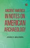 Ancient America in Notes on American Archaeology