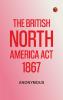 The British North America Act 1867