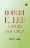 Robert E. Lee: A Story and a Play