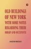 Old Buildings of New York With Some Notes Regarding Their Origin and Occupants