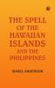 The Spell of the Hawaiian Islands and the Philippines