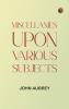 Miscellanies Upon Various Subjects