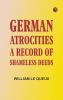 German Atrocities: A Record of Shameless Deeds