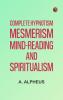 Complete Hypnotism Mesmerism Mind-Reading and Spiritualism