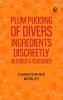 Plum Pudding: Of Divers Ingredients Discreetly Blended & Seasoned