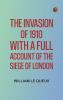 The Invasion of 1910 with a full account of the siege of London