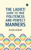 The Ladies' Guide to True Politeness and Perfect Manners