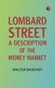 Lombard Street: A Description of the Money Market