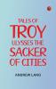 Tales of Troy: Ulysses the Sacker of Cities