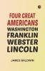 Four Great Americans: Washington Franklin Webster Lincoln