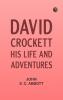 David Crockett: His Life and Adventures