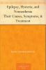 Epilepsy Hysteria and Neurasthenia: Their Causes Symptoms & Treatment
