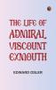 The Life of Admiral Viscount Exmouth