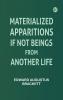 Materialized Apparitions: If Not Beings from Another Life