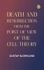 Death and resurrection from the point of view of the cell-theory