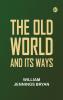 The Old World and Its Ways