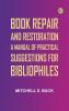 Book Repair and Restoration: A Manual of Practical Suggestions for Bibliophiles
