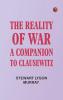 The Reality of War: A Companion to Clausewitz